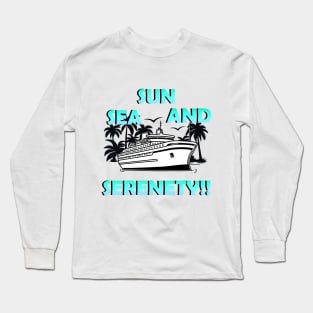 SUN SEA AND SERENETY! - Vacation Long Sleeve T-Shirt